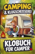 Cover-Bild zum Titel 'Camping & Klugscheißerei - Lustiges Klobuch für Camper' von 'Benno Kramer'