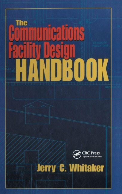 The Communications Facility Design Handbook - Jerry C. Whitaker