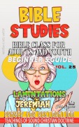 Cover-Bild zum Titel 'Bible Class for Adults and Youth: Beginner's Guide: Lamentations of Jeremiah (BIBLE CLASS FROM SCRATCH, #25)' von 'Bible Sermons'