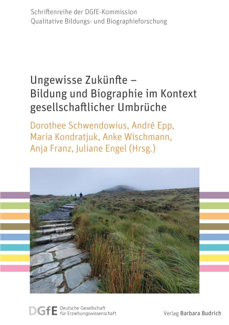 Ungewisse Zukünfte - Bildung und Biographie im Kontext gesellschaftlicher Umbrüche - 
