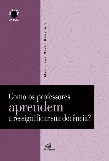 Como os professores aprendem a ressignificar sua docência? - Marly das Neves Benachio