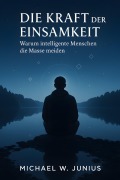 Cover-Bild zum Titel 'Die Kraft der Einsamkeit' von 'Michael W. Junius'