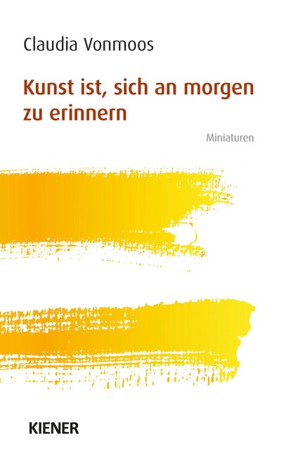 Kunst ist sich an morgen zu erinnern - Claudia Vonmoos