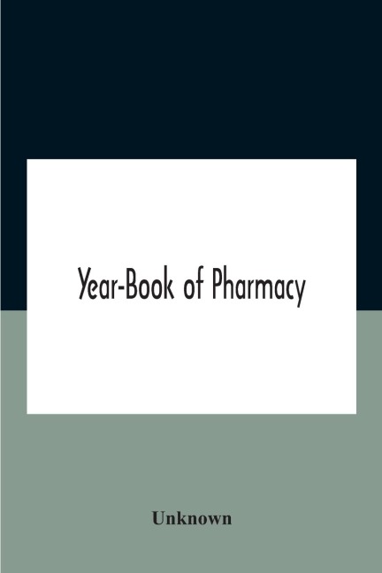Year-Book Of Pharmacy, Comprising Abstracts Of Papers Relating To Pharmacy, Materia Medica And Chemistry Contributed To British And Foreign Journals With Transactions Of The British Pharmaceutical Conference At The Fourteenth Annual Meeting Held In Plymou - Unknown