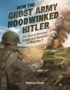 Cover-Bild zum Titel 'How the Ghost Army Hoodwinked Hitler' von 'Rebecca Siegel'