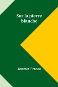 Cover-Bild zum Titel 'Sur la pierre blanche' von 'Anatole France'
