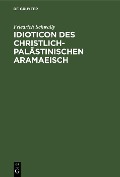 Cover-Bild zum Titel 'Idioticon des christlich-palästinischen Aramaeisch' von 'Friedrich Schwally'