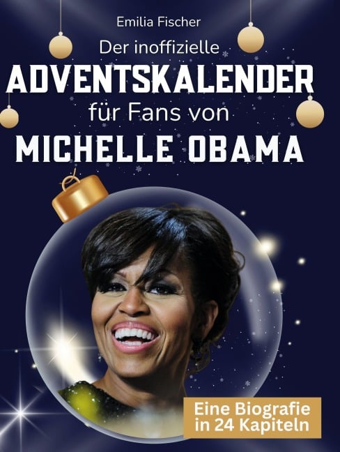 Der inoffizielle Adventskalender für Fans von Michelle Obama - Emilia Fischer