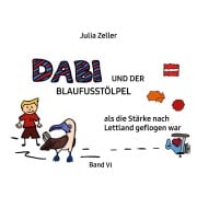 Cover-Bild zum Titel 'Dabi und der Blaufusstölpel - als die Stärke nach Lettland geflogen war - Band VI' von 'Julia Zeller'