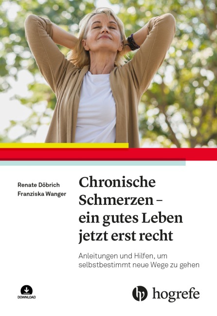 Chronische Schmerzen - ein gutes Leben jetzt erst recht - Renate Döbrich, Franziska Wanger