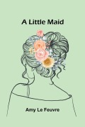 Cover-Bild zum Titel 'A little maid' von 'Amy Le Feuvre'