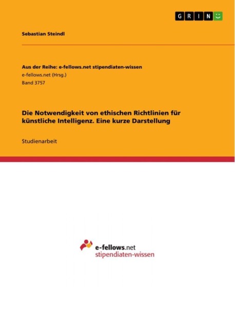Die Notwendigkeit von ethischen Richtlinien für künstliche Intelligenz. Eine kurze Darstellung - Sebastian Steindl
