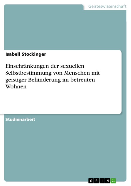 Einschränkungen der sexuellen Selbstbestimmung von Menschen mit geistiger Behinderung im betreuten Wohnen - Isabell Stockinger