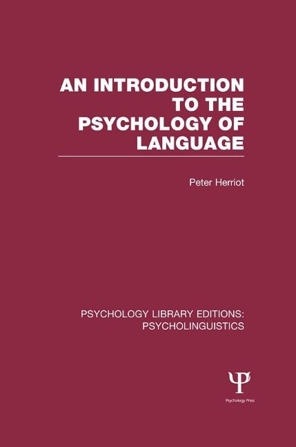 An Introduction to the Psychology of Language (PLE: Psycholinguistics) - Peter Herriot