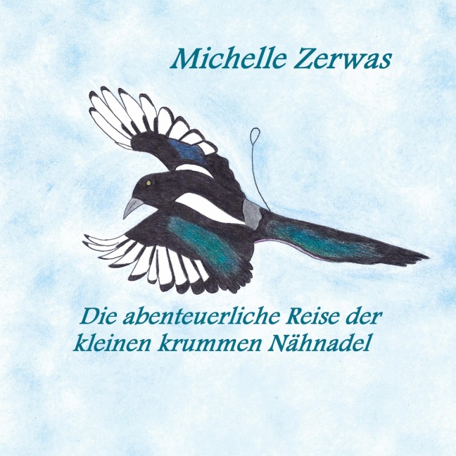 Die abenteuerliche Reise der kleinen krummen Nähnadel - Michelle Zerwas
