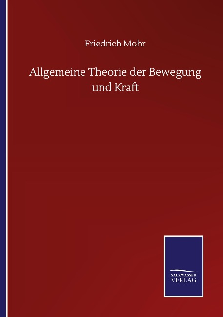 Allgemeine Theorie der Bewegung und Kraft - Friedrich Mohr