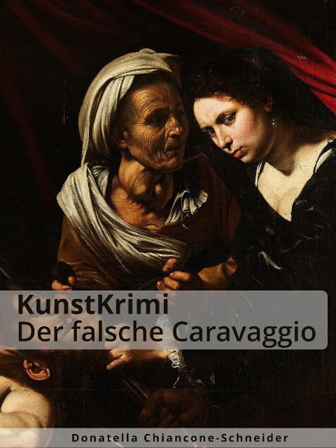 KunstKrimi: Der falsche Caravaggio - Donatella Chiancone-Schneider