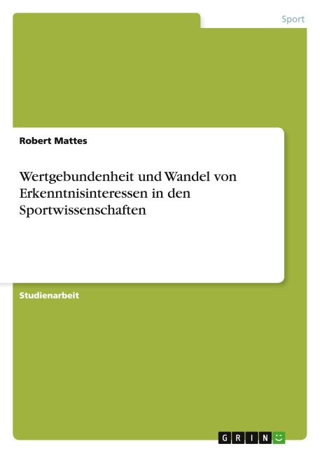 Wertgebundenheit und Wandel von Erkenntnisinteressen in den Sportwissenschaften - Robert Mattes