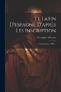 Cover-Bild zum Titel 'Le Latin D'espagne D'après Les Inscription: Consonantisme. 1903...' von 'Albert Joseph Carnoy'