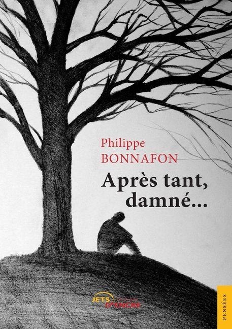 Après tant, damné... - Philippe Bonnafon