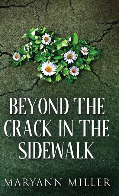 Beyond The Crack In The Sidewalk - Maryann Miller