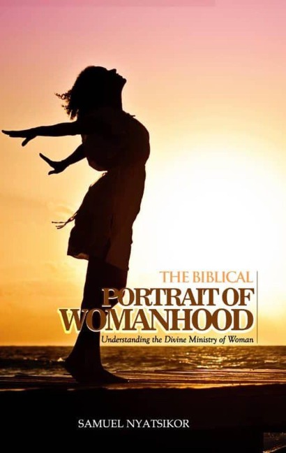 Biblical Portrait of Womanhood - Samuel Nyatsikor