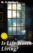 Cover-Bild zum Titel 'Is Life Worth Living?' von 'W. H. Mallock'