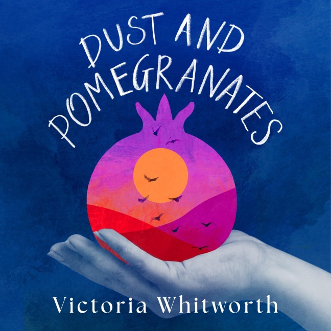 Dust and Pomegranates - Victoria Whitworth