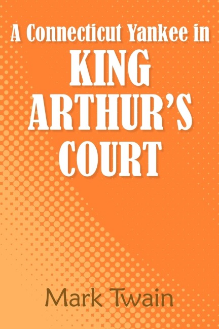 A Connecticut Yankee in King Arthur's Court - Mark Twain