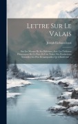 Cover-Bild zum Titel 'Lettre Sur Le Valais' von 'Joseph Eschassériaux'