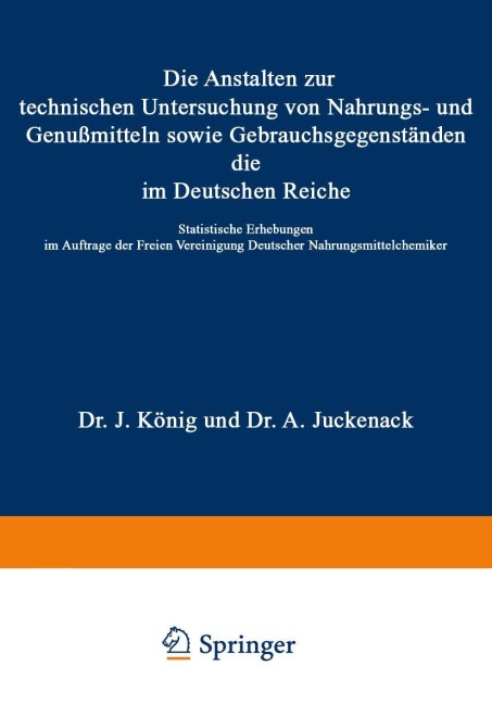 Die Anstalten zur technischen Untersuchung von Nahrungs- und Genußmitteln sowie Gebrauchsgegenständen, die im Deutschen Reiche - J. König, A. Juckenack, H. Beckurts, A. Beythien, A. Bujard