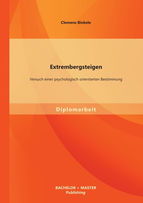 Extrembergsteigen: Versuch einer psychologisch orientierten Bestimmung - Clemens Binkele