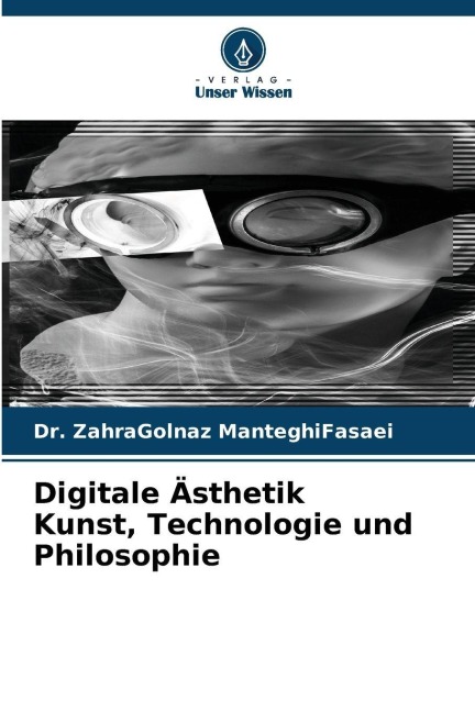 Digitale Ästhetik Kunst, Technologie und Philosophie - Zahragolnaz Manteghifasaei