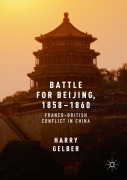 Cover-Bild zum Titel 'Battle for Beijing, 1858-1860' von 'Harry Gelber'