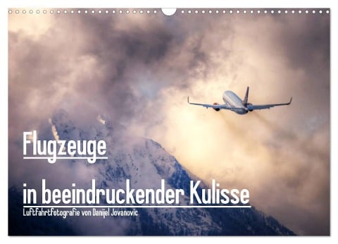 Flugzeuge in beeindruckender Kulisse (Wandkalender 2025 DIN A3 quer), CALVENDO Monatskalender - Danijel Jovanovic