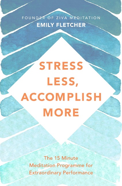 Stress Less, Accomplish More - Emily Fletcher