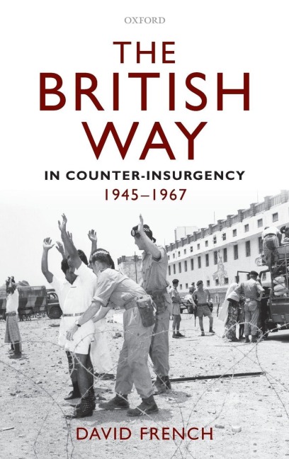 The British Way in Counter-Insurgency, 1945-1967 - David French