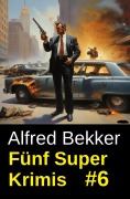 Cover-Bild zum Titel 'Fünf Super Krimis #6' von 'Alfred Bekker'