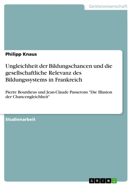 Ungleichheit der Bildungschancen und die gesellschaftliche Relevanz des Bildungssystems in Frankreich - Philipp Knaus