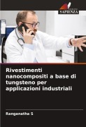 Rivestimenti nanocompositi a base di tungsteno per applicazioni industriali - Ranganatha S