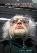 Cover-Bild zum Titel 'WEBLOGGERS OBSESSIES VOOR FRED VAN DER WAL (DEEL 1)' von 'Fred van der Wal'