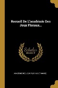 Recueil De L'académie Des Jeux Floraux... - 