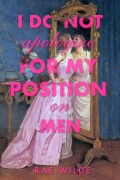 Cover-Bild zum Titel 'I Do Not Apologize for My Position on Men' von 'Rae Wilde'