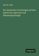 Cover-Bild zum Titel 'Die chemischen Forschungen auf dem Gebiete der Agricultur und Pflanzenphysiologie' von 'Emil Th. Wolff'