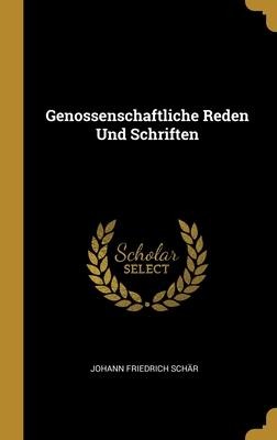 Genossenschaftliche Reden Und Schriften - Johann Friedrich Schär