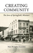 Cover-Bild zum Titel 'Creating Community: The Jews of Springfield, Missouri' von 'Mara W. Cohen Ioannides'