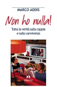 Cover-Bild zum Titel 'Non ho nulla! Tutta la verità sulla coppia e sulla convivenza' von 'Marco Addis'