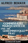 Cover-Bild zum Titel 'Commissaire Marquanteur und die geheimnisvolle Frau: Frankreich Krimi' von 'Alfred Bekker'