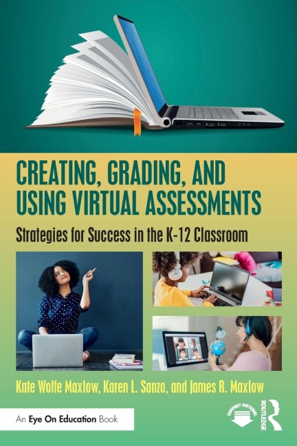 Creating, Grading, and Using Virtual Assessments - Kate Wolfe Maxlow, James R. Maxlow, Karen L. Sanzo