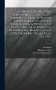 Cover-Bild zum Titel 'Les Vies Des Plus Illustres Philosophes De L'antiquité... Traduites Du Grec De Diogène Laerce [par J. G. Chauffepié] Auxquelles On A Ajouté La Vie De L'auteur, Celles D'epictète, De Confucius... [par Schneider] Et Un Abrégé Historique De La Vie Des...' von 'Diogène Laërce, Chaufepié'